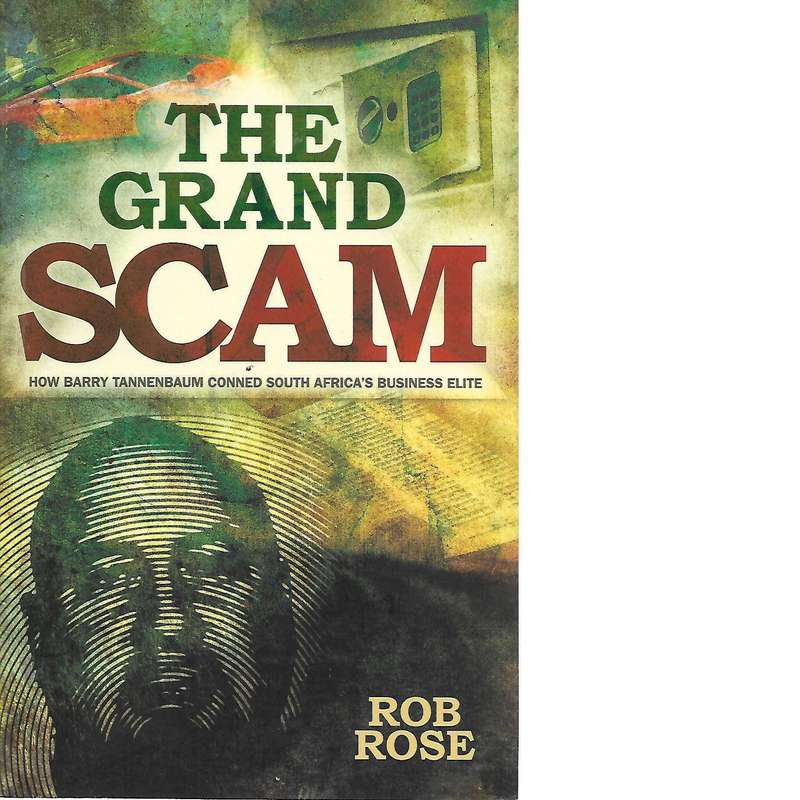 The Grand Scam: How Barry Tannenbaum Conned South Africa's Business Elite (Signed by the Author) ...