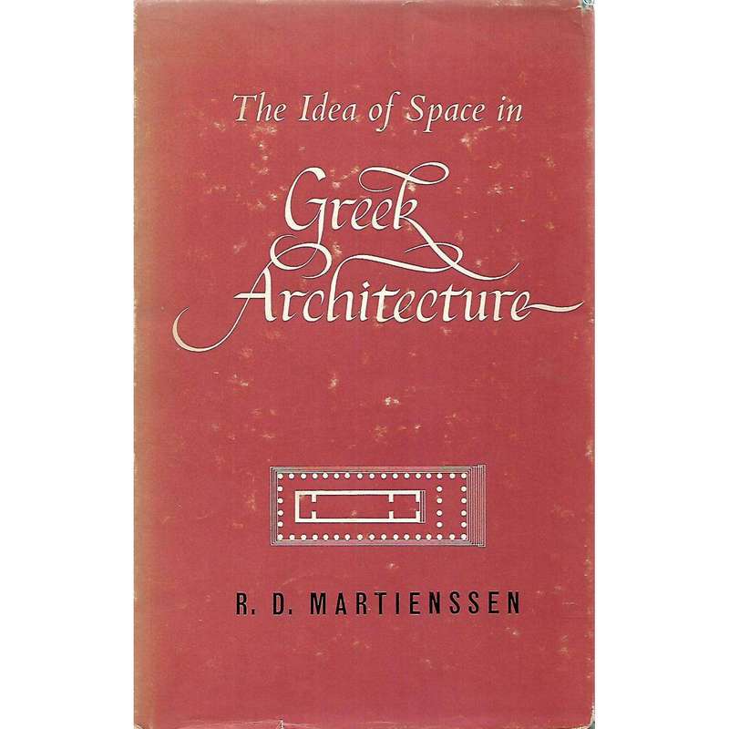 The Idea of Space in Greek Architecture, With Special Reference to the Doric Temple and its Setti...