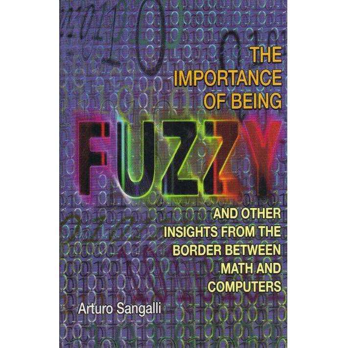 The Importance of Being Fuzzy: And Other Insights from the Border Between Math and Computers | Ar...
