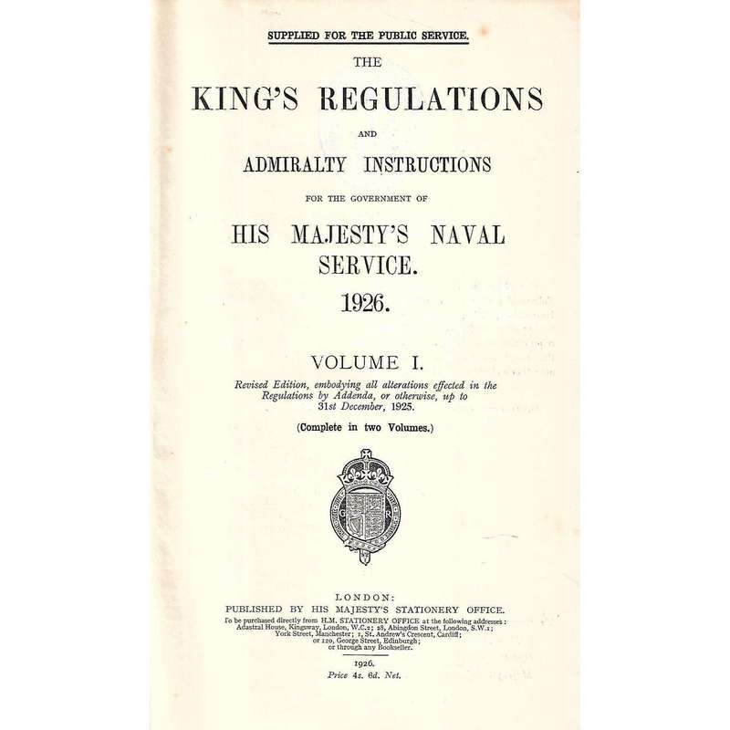 The King's Regulations and Admiralty Instructions for the Government of His Majesty's Naval Servi...