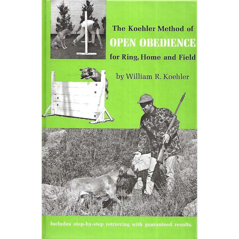 The Koehler Method of Open Obedience for Ring, Home and Field | William R. Koehler