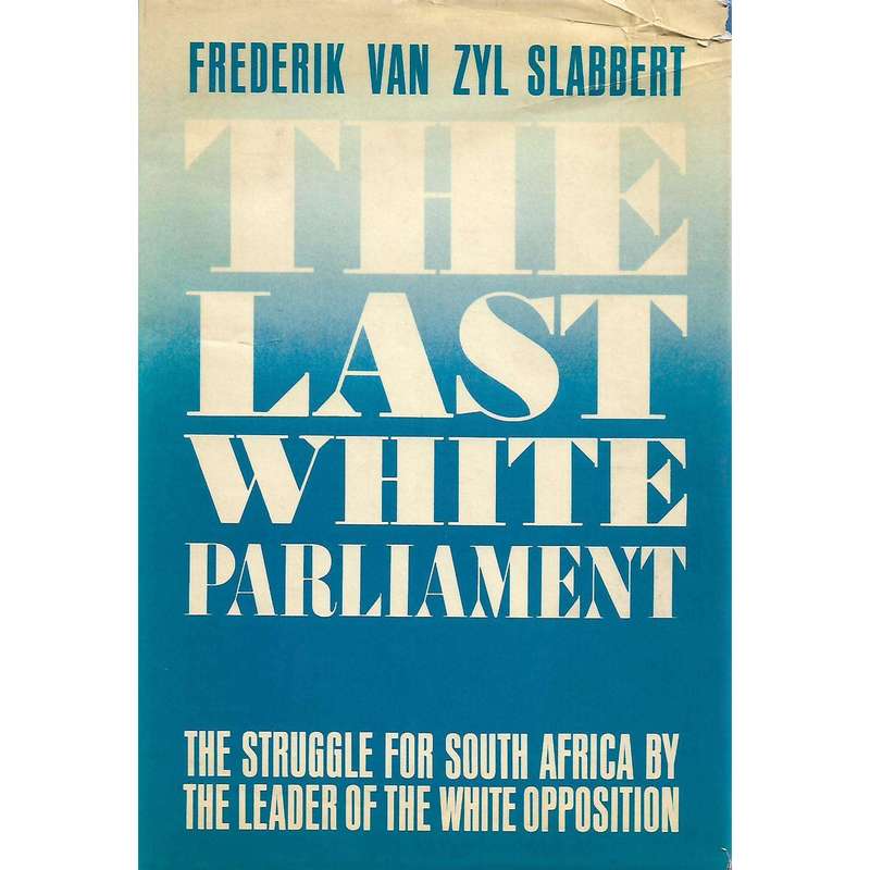 The Last White Parliment: The Struggle for South Africa by the Leader of the White Opposition (US...
