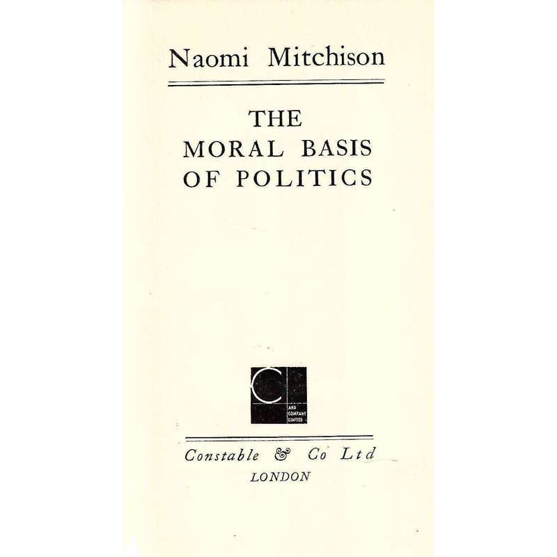 The Moral Basis of Politics (First Edition, 1938) | Naomi Mitchison