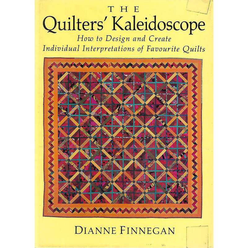 The Quilter's Kaleidoscope: How to Design and Create Individual Interpretations of Favourite Quil...