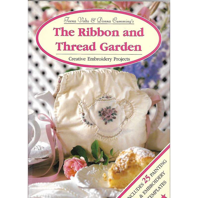 The Ribbon and Thread Garden: Creative Embroidery Projects including templates | Teena Volta and ...
