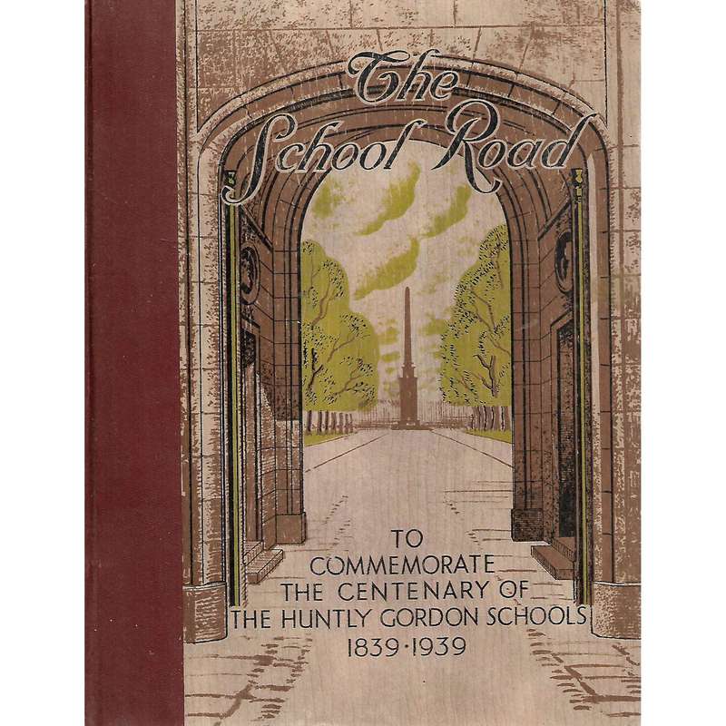 The School Road: To Commemorate the Centenary of the Huntley Gordon Schools, 1839-1939