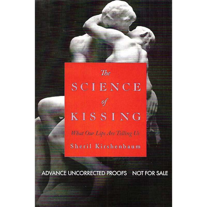 The Science of Kissing: What Our Lips Are Telling Us (Uncorrected Proof Copy) | Sheril Kirshenbaum