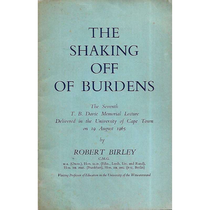 The Shaking Off of Burdens: Seventh T. B. Davie Memorial Lecture, University of Cape Town, 1965 |...
