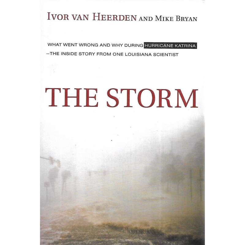 The Storm: What Went Wrong and Why During Hurricane Katrina | Ivor van Heerden & Mike Bryan