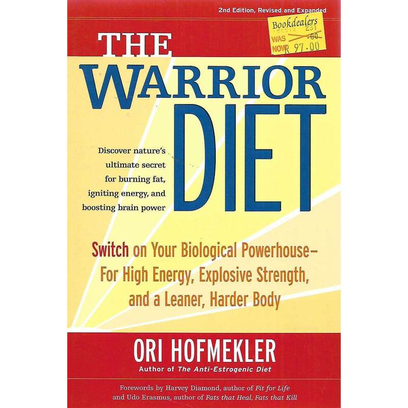 The Warrior Diet: Switch on Your Biological Powerhouse For High Energy, Explosive Strength, and a...