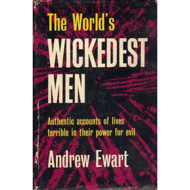 The World's Wickedest Men: Authentic Accounts of Lives Terrible in Their Power for Evil | Andrew ...