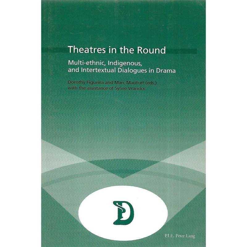 Theatres in the Round: Multi-etchnic, Indigenous, and Intertextual Dialogues in Drama (Inscribed ...