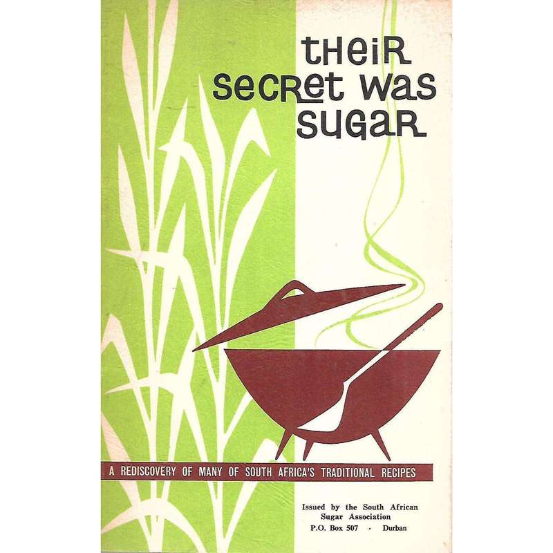 Their Secret Was Sugar: A Rediscovery of Many of South Africa's Traditional Recipes