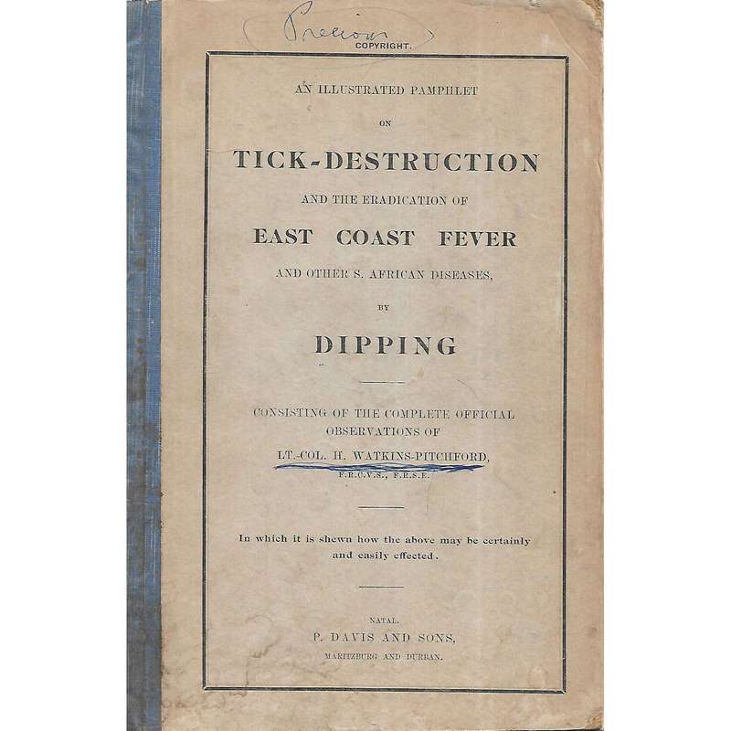 Tick Destruction and the Eradication of East Coast Fever and Other S. African Diseases by Dipping...