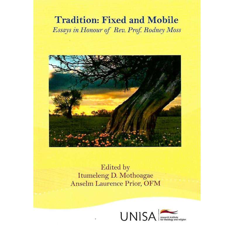 Tradition: Fixed and Mobile: Essays in Honour of Rev. Prof. Rodney Moss | Itumeleng D. Mothoagae ...
