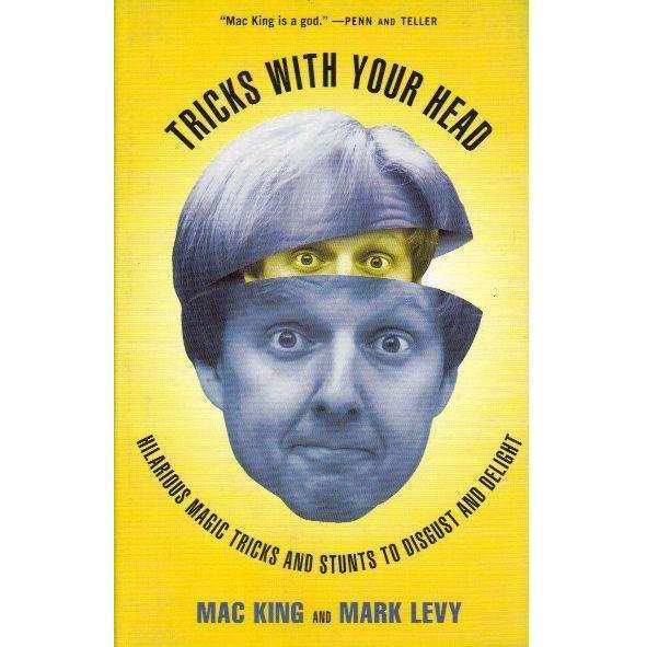 Tricks with Your Head: Hilarious Magic Tricks and Stunts to Disgust and Delight | Mac King; Mark ...