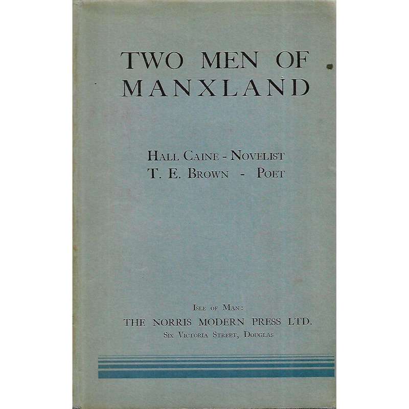 Two Men of Manxland: Hall Caine - Novelist, T. E. Brown - Poet | Samuel Norris
