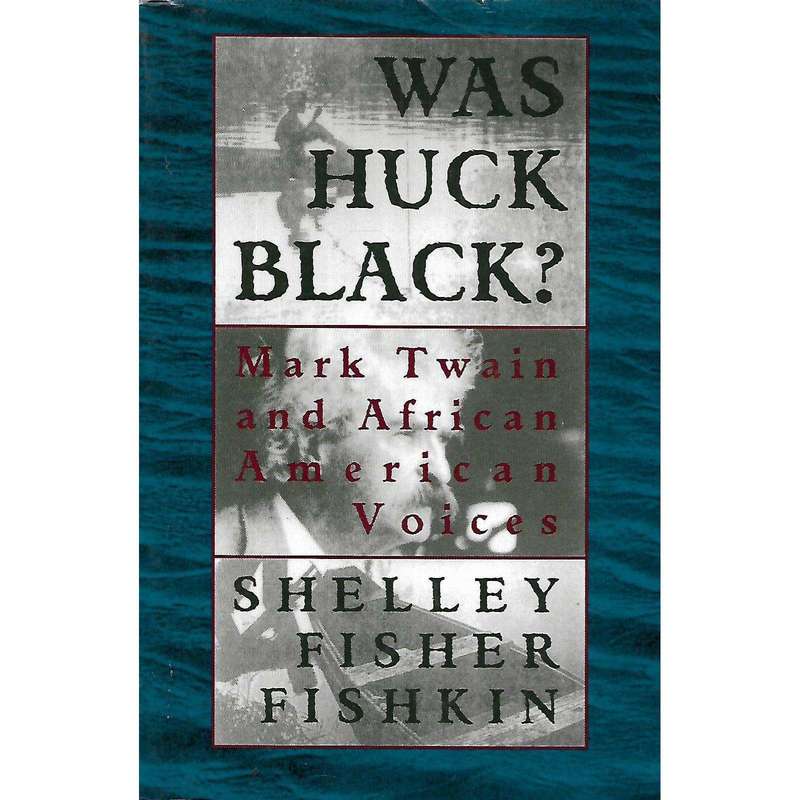 Was Huck Black? Mark Twain and African American Voices (Inscribed by Author) | Shelley Fisher Fis...