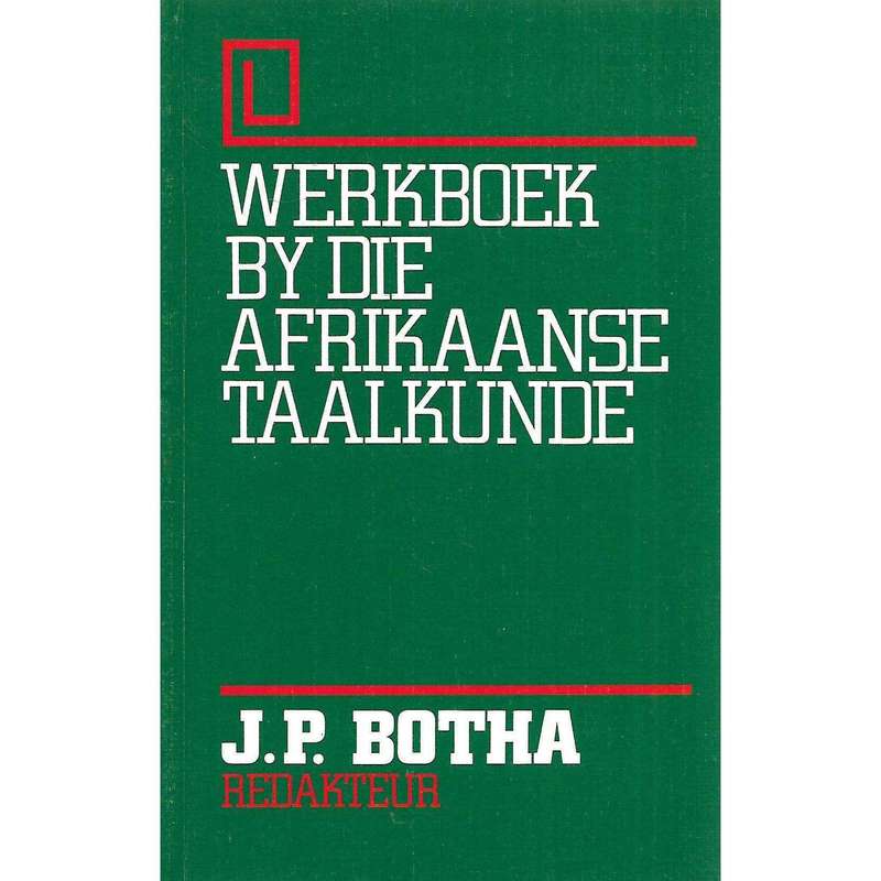 Werkboek by die Afrikaanse Taalkunde | J. P. Botha (Ed.)