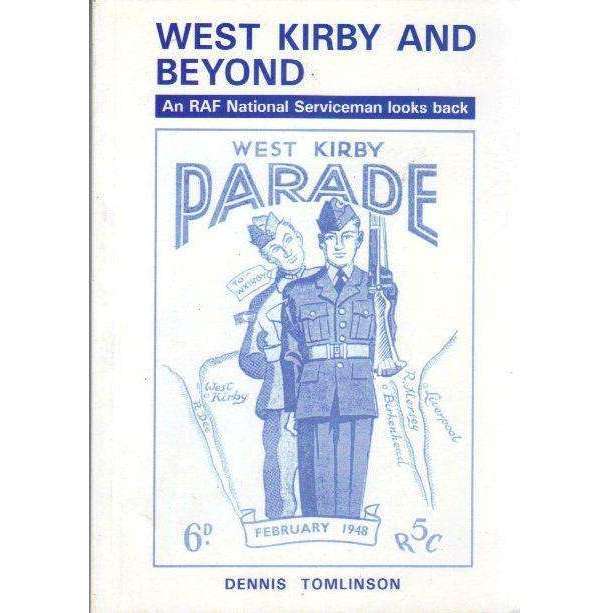 West Kirby and Beyond: (With Author's Inscription) An RAF National Serviceman Looks Back | Dennis...