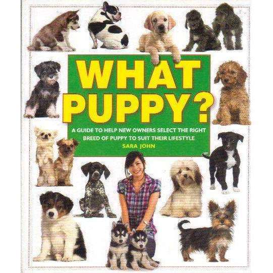 What Puppy?: A Guide to Help New Owners Select the Right Breed of Puppy to Suit their Lifestyle (...