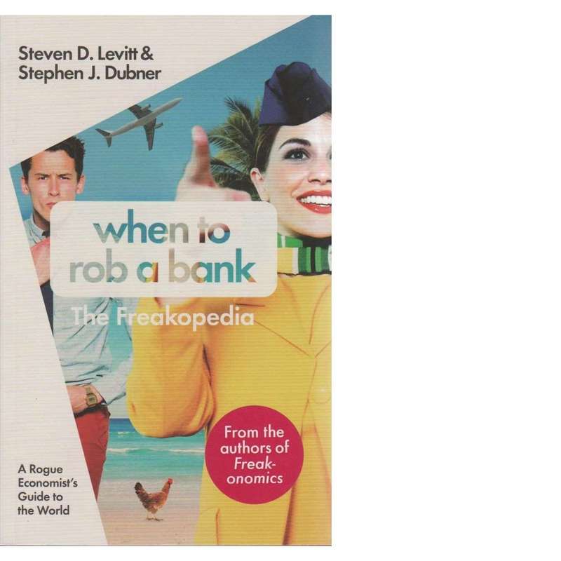 When to Rob a Bank | Steven D. Levitt & Stephen J. Dubner