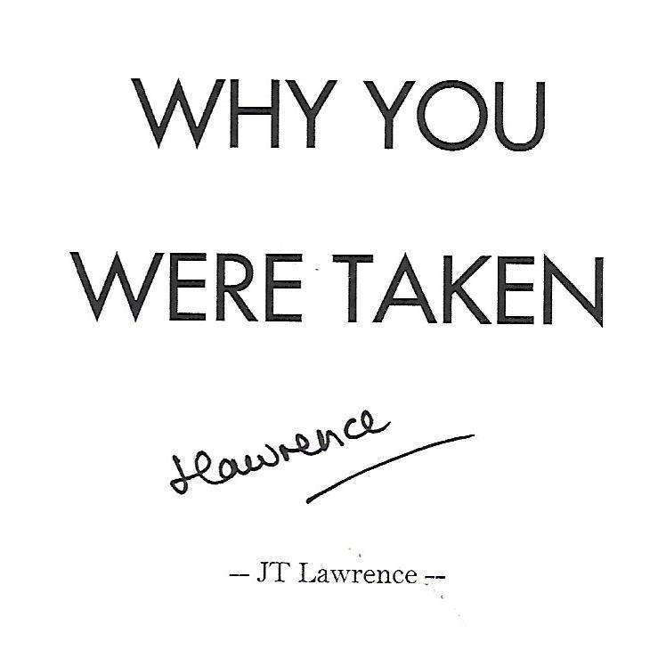 Why You Were Taken (Signed by Author) | J. T. Lawrence