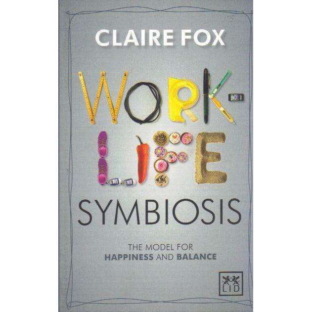 Work/Life Symbiosis: The Model for Happiness and Balance | Claire Fox