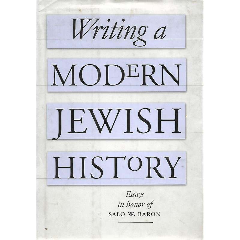 Writing a Modern Jewish History: Essays in Honor of Salo W. Baron | Barbara Kirschenblatt-Gimblet...