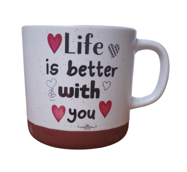Be my Valentine Mug:  Life is better with you
