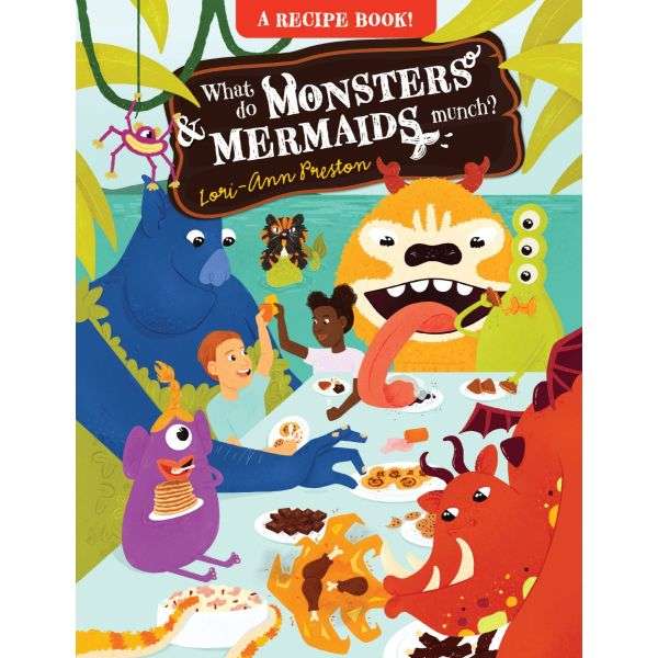 What do monsters & mermaids munch? - Lori-Ann Preston