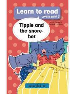 Learn to read - Level 5 Book 3 - Tippie and the snore-bot