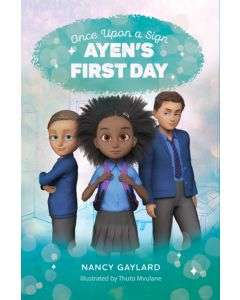 Once upon a sign:  Ayen's first day - Nancy Gaylard