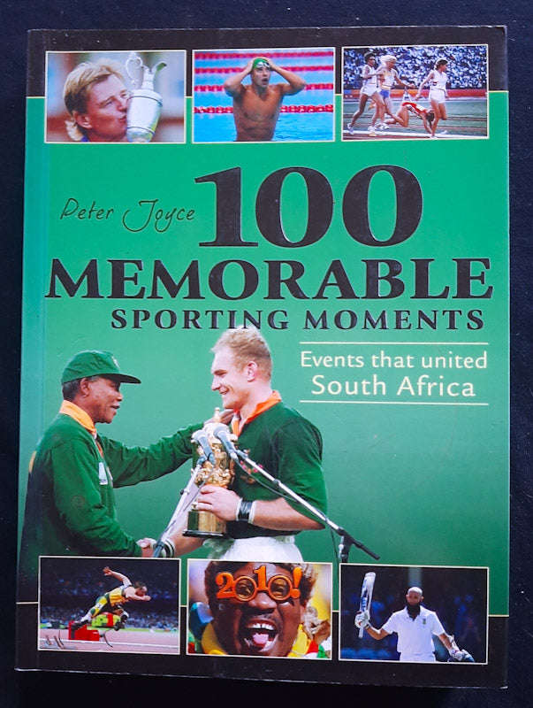 100 Memorable Sporting Moments: Events That United South Africa (Peter Joyce)