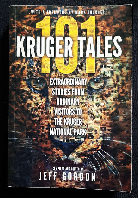 101 Kruger Tales: Extraordinary Stories From Ordinary Visitors To The Kruger National Park (Jeff ...