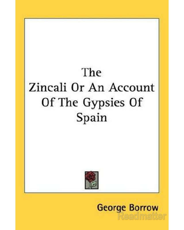 The Zincali Or An Account Of The Gypsies Of Spain George Henry Borrow