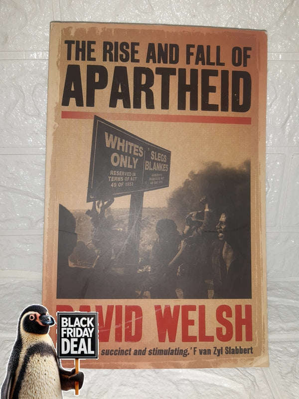 The Rise And Fall Of Apartheid: From Racial Domination To Majority Rule (David Welsh)