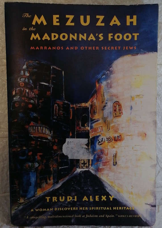 The Mezuzah in the Madonna's Foot: Marranos and Other Secret Jews--A Woman Discovers Her Spiritua...