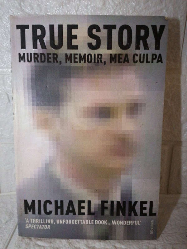 True Story: Murder, Memoir, Mea Culpa (Michael Finkel)