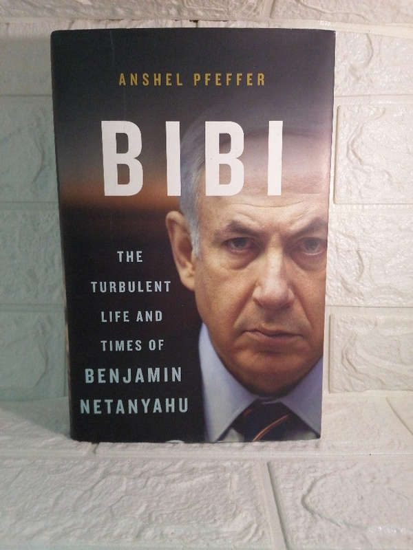 Bibi: The Turbulent Life and Times of Benjamin Netanyahu (Anshel Pfeffer )