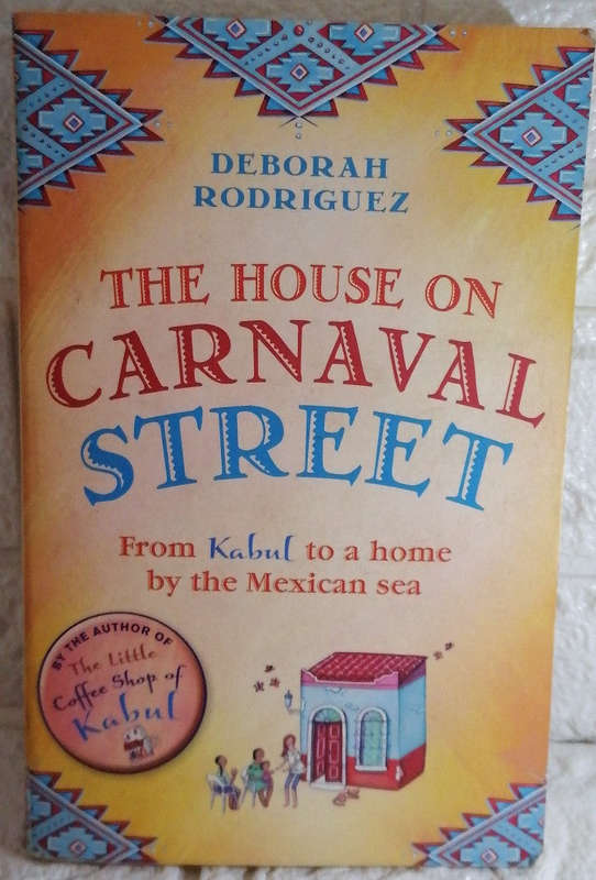 The House on Carnaval Street: From Kabul to a Home by the Mexican Sea (Deborah Rodriguez)
