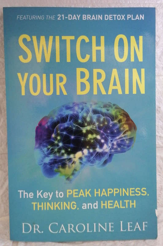 Switch on Your Brain: The Key to Peak Happiness, Thinking, and Health (Caroline Leaf)