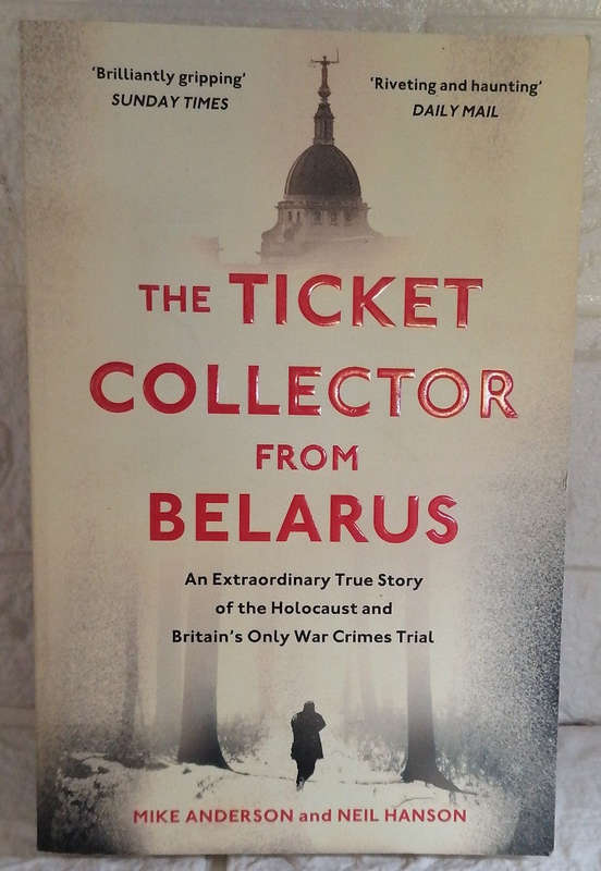 The Ticket Collector from Belarus: An Extraordinary True Story of Britain's Only War Crimes Trial...
