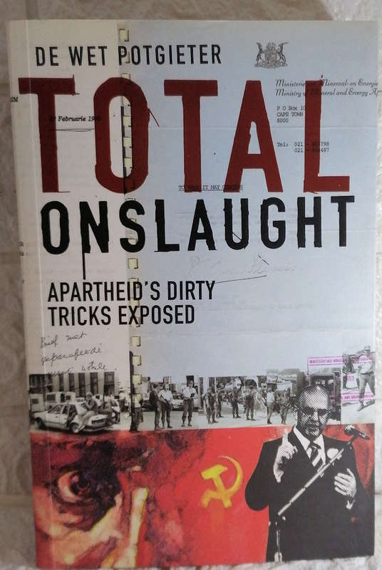 Total Onslaught: Apartheid's Dirty Tricks Exposed (De Wet Potgieter)