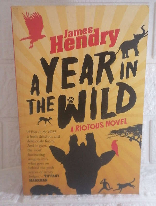 A Year in the Wild: A Riotous Novel (James Hendry)