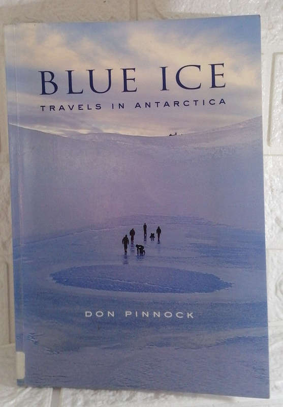 Blue Ice: Travels in Antarctica (Don Pinnock)