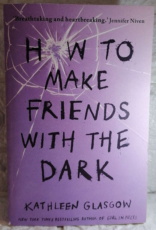 How to Make Friends with the Dark (Kathleen Glasgow)