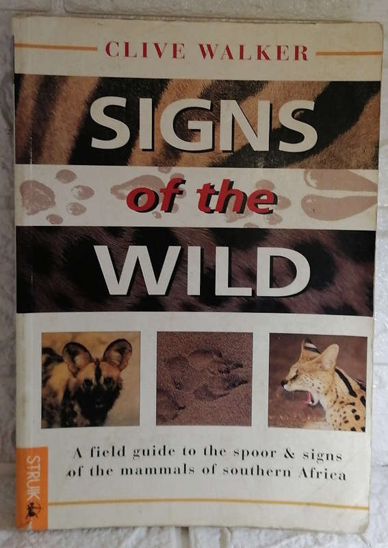 Signs of the Wild: A Field Guide to the Spoor & Signs of the Mammals of Southern Africa (Clive Wa...