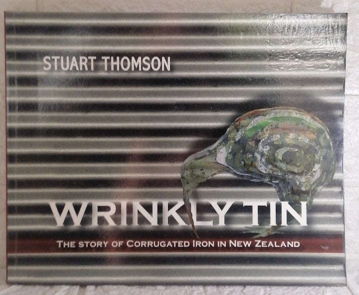 Wrinkly Tin: the Story of Corrugated Iron in New Zealand (Stuart Thomson)