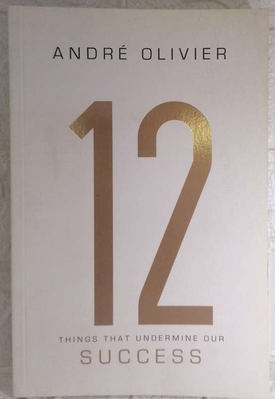 12 Things That Undermine Our Success (Andre Olivier)